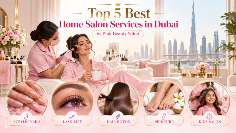 5 Best Home Salon Services in Dubai by Pink Beauty Salon Home salon services in Dubai by Pink Beauty Salon